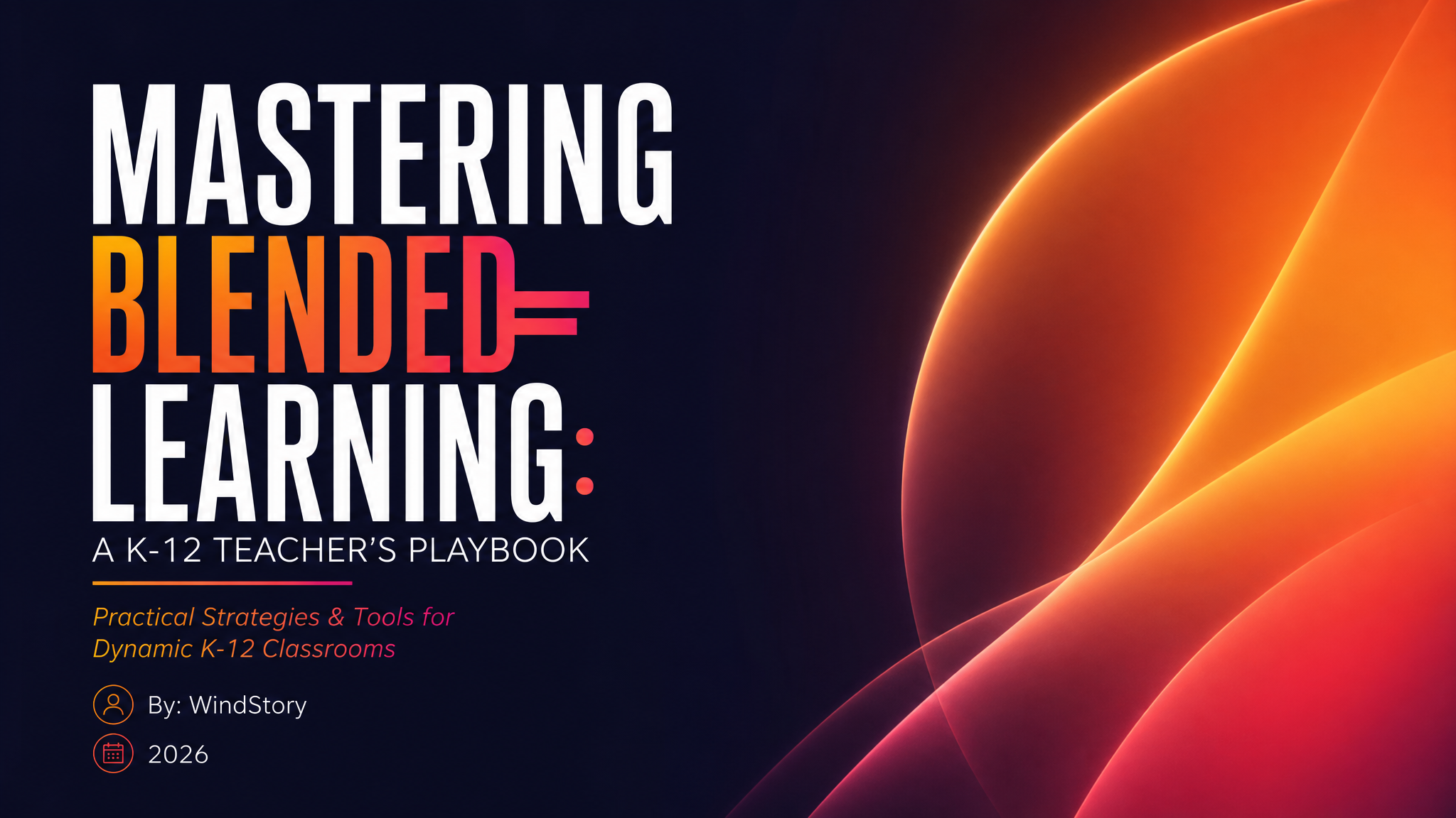 Mastering Blended Learning: A K-12 Teacher's Playbook