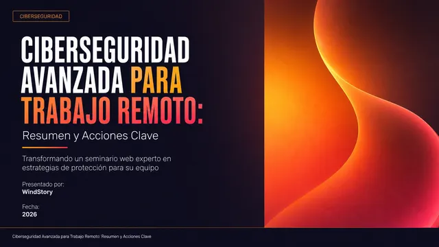 Ciberseguridad Avanzada para Trabajo Remoto: Resumen y Acciones Clave